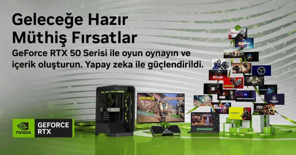 NVIDIA GeForce RTX 50 Serisi - Yıl Sonu Fırsatlarında Yeni Nesil Performans ile Tanışın